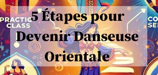 5 Étapes pour Devenir Danseuse Orientale